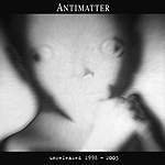 Antimatter – Unreleased 1998 – 2003