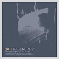 Chroma Key – Graveyard Mountain Home [Special Edition CD+DVD]