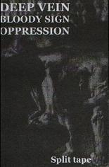 Deep Vein/Bloody Sign/Oppression – split tape