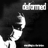 Deformed – Everything Is A Fun Torture