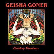 Geisha Goner – Cathing Broadness