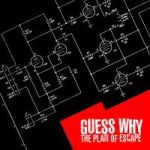 Guess Why – The Plan Of Escape