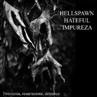 Hellspawn / Hateful / Impureza – Tworzenia, Resurrezione, Demence