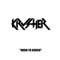 Krusher – Born To Krush