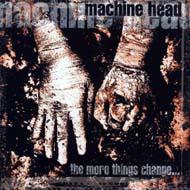 Machine Head – The More Things Change