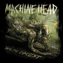 Machine Head – Unto The Locust