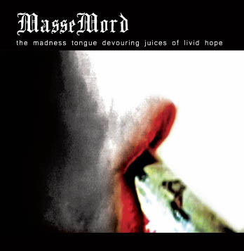 MasseMord – The Madness Tongue Devouring Juices of Livid Hope