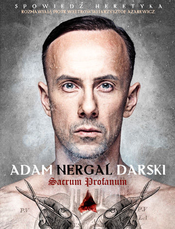 Sacrum Profanum. Spowiedź Heretyka. Adam Nergal Darski – P. Weltrowski, K. Azarewicz, 2012, wyd. G+J