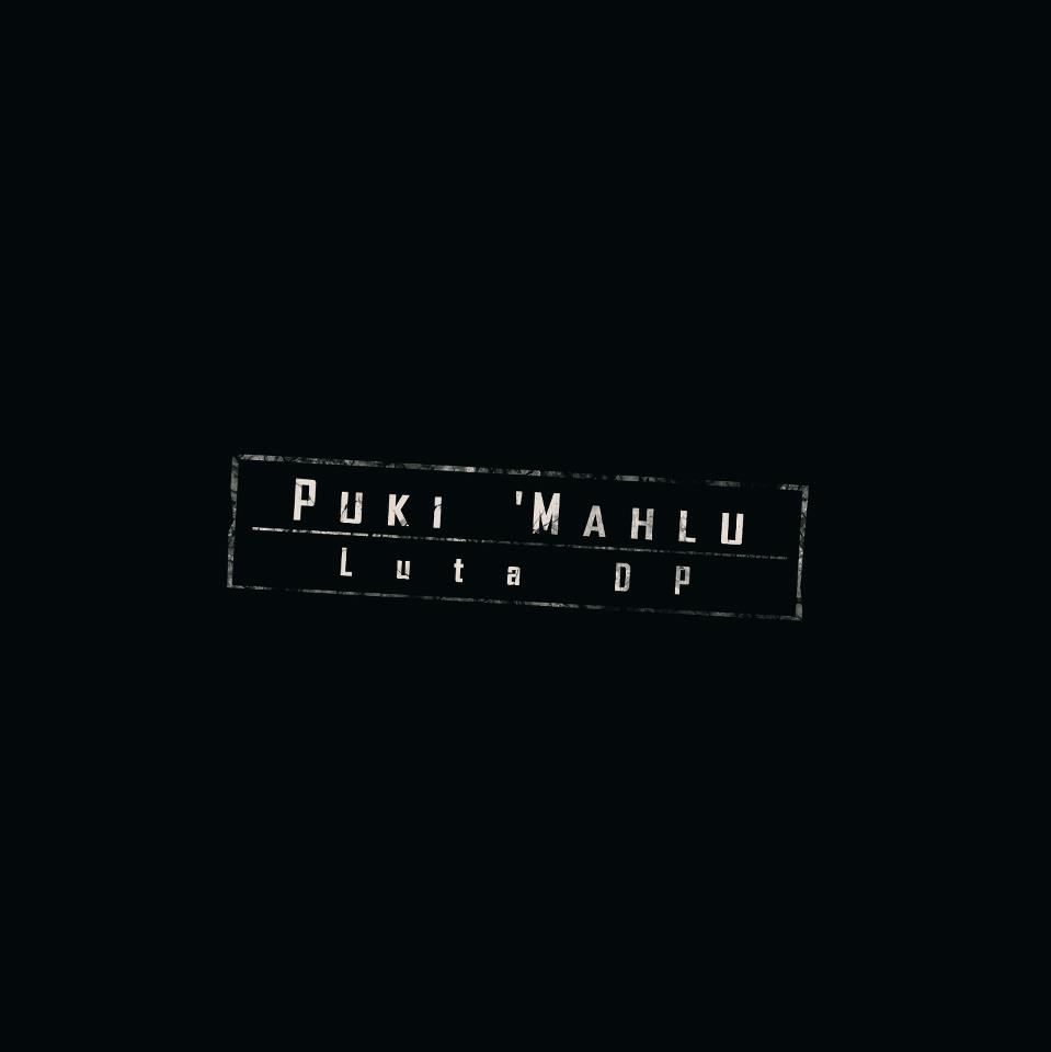 Puki ‚Mahlu – Luta DP