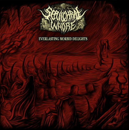 Sepulchral Whore – Everlasting Morbid Delights