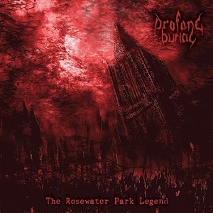 PROFANE BURIAL – THE ROSEWATER PARK LEGEND