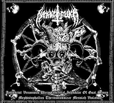 Nekkrofukk – Antikkrist Venomous Uteroplacental Injekktor of Goat Semen & Mephistophallus Thermonukklear Messiah Violation