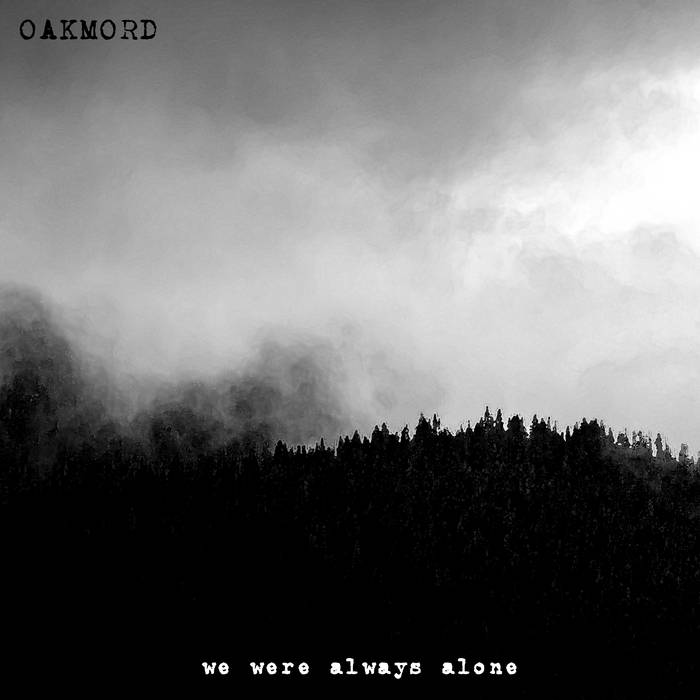 OAKMORD – WE WERE ALWAYS ALONE