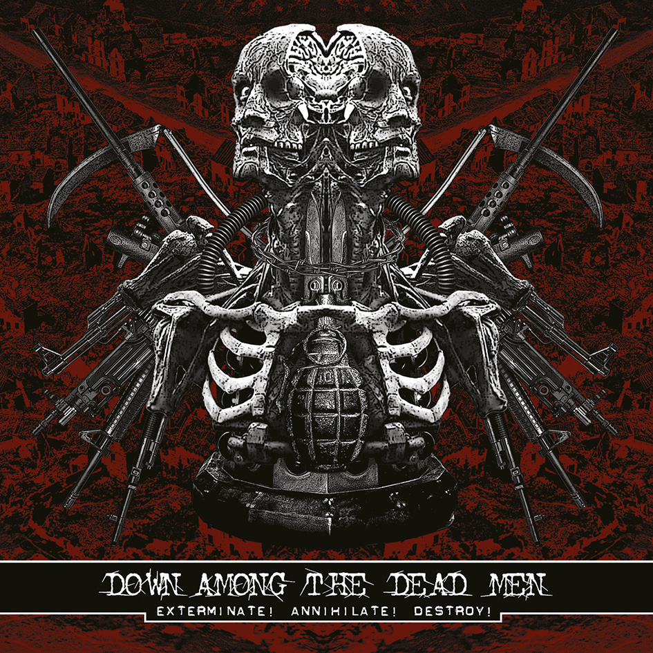 Down Among the Dead Men – Exterminate! Annihilate! Destroy!