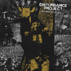 Disturbance Project – Grita Mientras Puedas