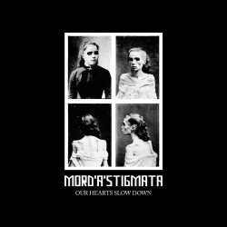 Mord’A’Stigmata – Our Hearts Slow Down