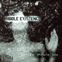 Middle Existence – 10 Minute Life