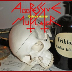 Aggressive Mutilator – Poison Minds