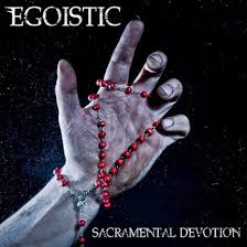 EGOISTIC – SACRAMENTAL DEVOTION