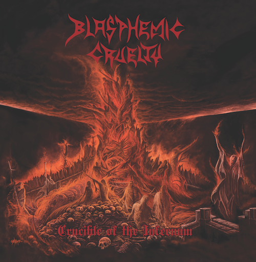 BLASPHEMIC CRUELTY – CRUCIBLE OF THE INFERNUM